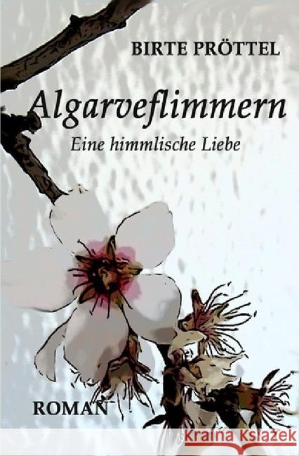 Algarveflimmern : Eine himmlische Liebe Pröttel, Birte 9783745056938