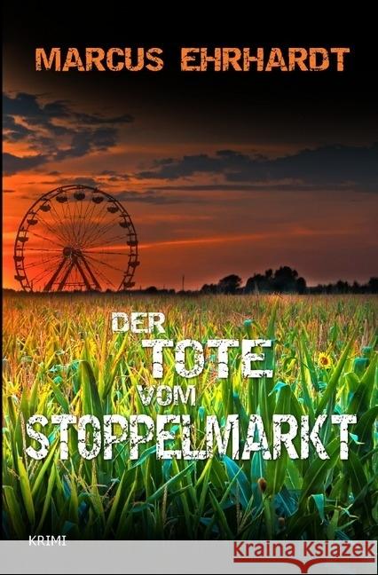 Der Tote vom Stoppelmarkt : (Maria Fortmann ermittelt) Ehrhardt, Marcus 9783745057539