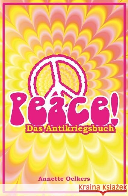 Peace! - Das Antikriegsbuch Oelkers, Annette 9783745057676 epubli