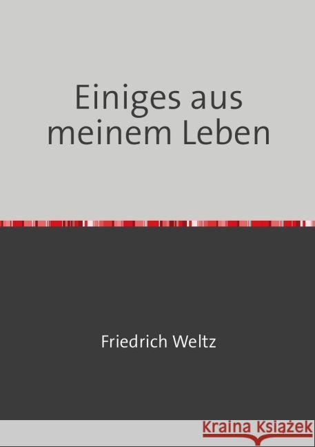 Einiges aus meinem Leben Weltz, Friedrich 9783745057980