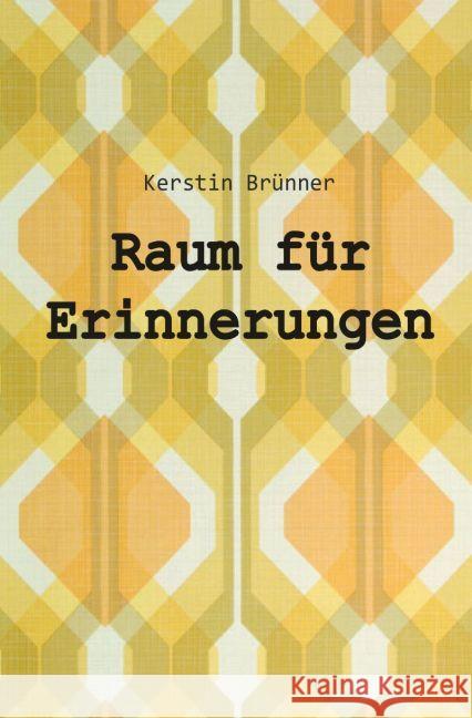 Raum für Erinnerungen : Eine Zeitreise für Leute, die 