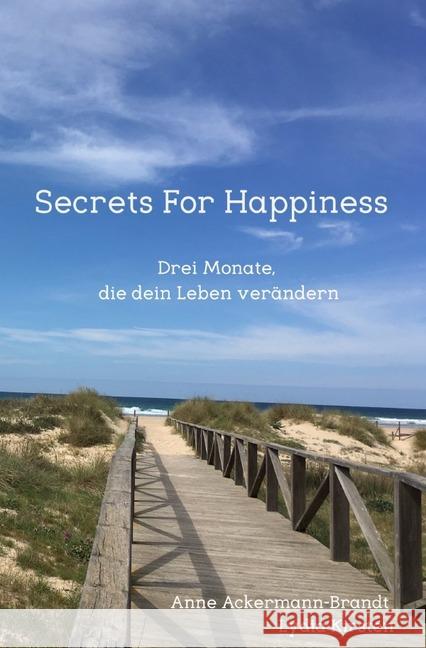 Secrets For Happiness : Drei Monate, die dein Leben verändern Ackermann-Brandt, Anne; Kirsten, Lydia 9783745059564