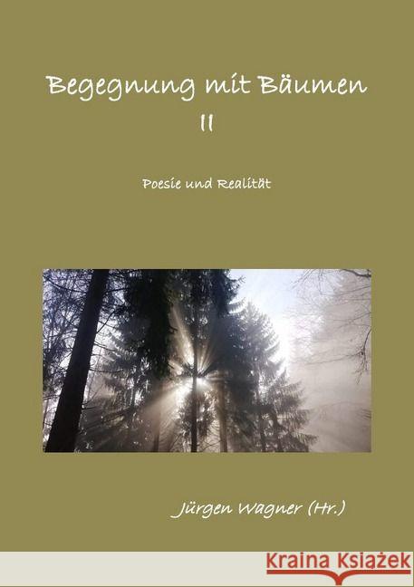 Begegnung mit Bäumen II : Poesie und Realität Wagner, Jürgen 9783745060560 epubli