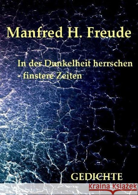 In der Dunkelheit herrschen - finstere Zeiten : Gedichte Freude, Manfred H. 9783745061239 epubli