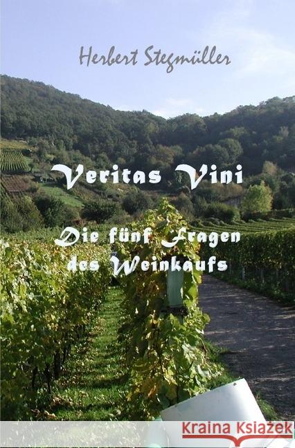 Veritas vini : Die fünf Fragen des Weinkaufs Stegmüller, Herbert 9783745061642