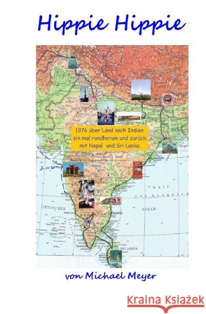 Hippie Hippie : 1976 über Land nach Indien, einmal rundherum und zurück, mit Ceylon und Nepal Meyer, Michael 9783745062366