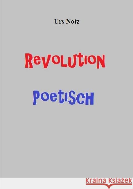 Revolution Poetisch Urs, Notz 9783745062809 epubli