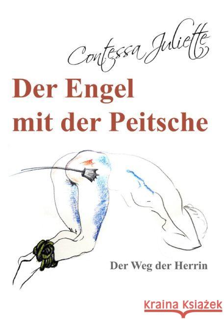 Der Engel mit der Peitsche : Der Weg der Herrin Juliette, Contessa 9783745063370