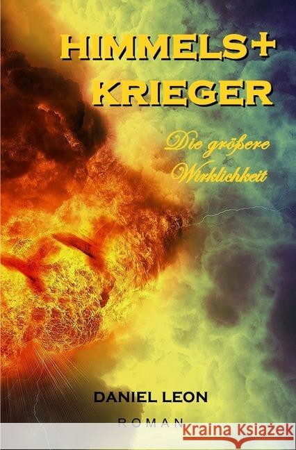 HIMMELSKRIEGER : Die größere Wirklichkeit. Mystischer Thriller. Leon, Daniel 9783745065084