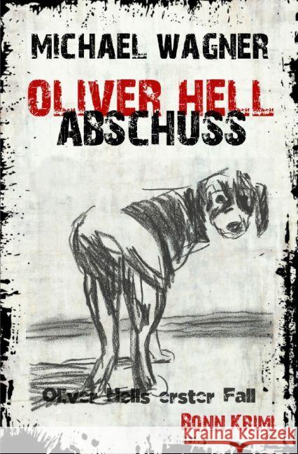 Oliver Hell - Abschuss : Bonn - Krimi: Oliver Hells erster Fall Wagner, Michael 9783745065480 epubli