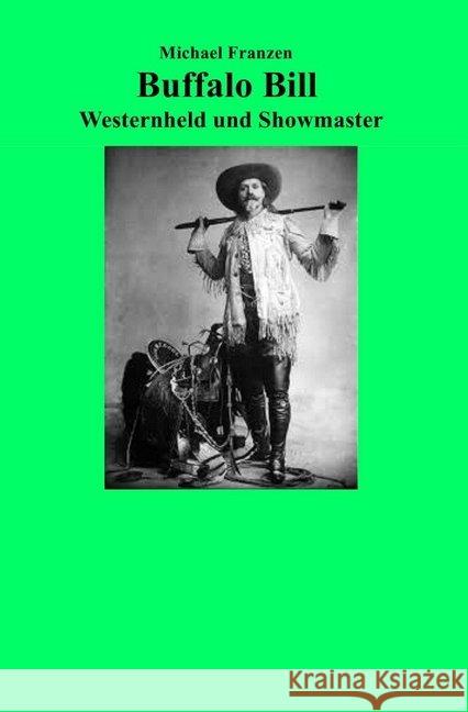 Buffalo Bill : Westernheld und Showmaster Franzen, Michael 9783745065725