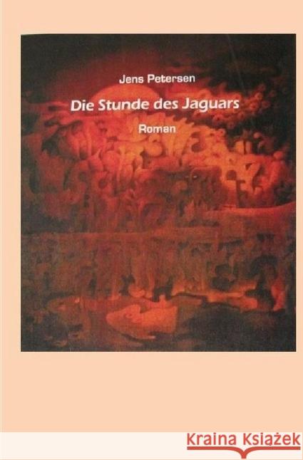 Die Stunde des Jaguars Petersen, Jens 9783745066067