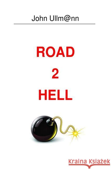 Road 2 Hell : Die Philosophie des Globalismus im Zeitlater des Internet Ullmann, John 9783745066425 epubli