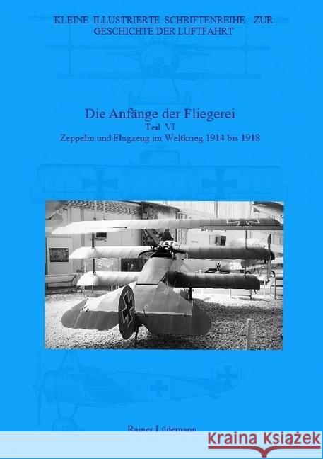 Die Anfänge der Fliegerei- Teil VI : Zeppelin und Flugzeug im Weltkrieg 1914 bis 1918 Lüdemann, Rainer 9783745066814