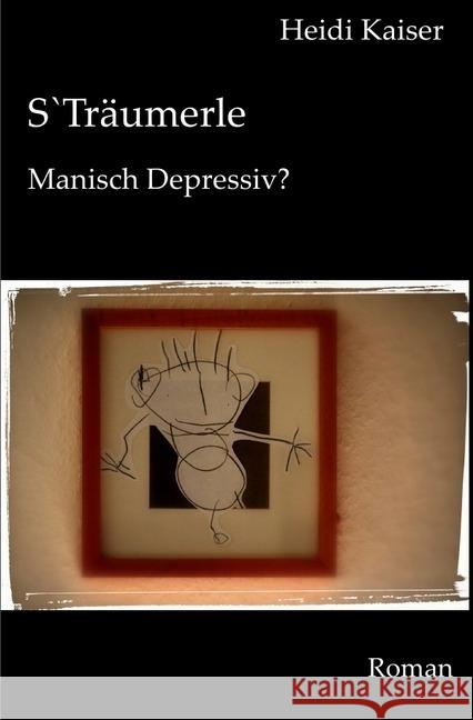 S`Träumerle : Manisch Depressiv? Kaiser, Heidi 9783745066821