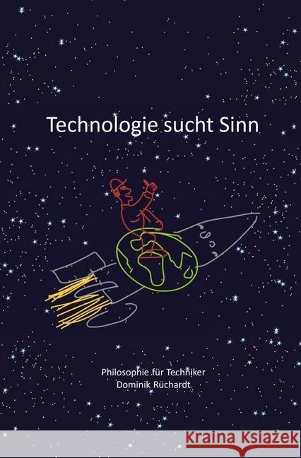 Technologie sucht Sinn : Philosophie für Techniker und andere Experten - ein Lesebuch Rüchardt, Dominik 9783745066883