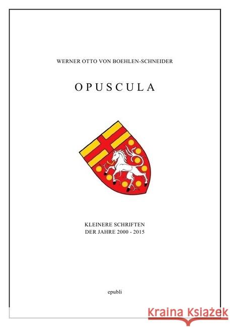 Opuscula : Kleinere Schriften der Jahre 2000 - 2015 Otto von Boehlen-Schneider, Werner 9783745068368