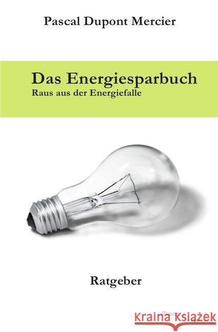 Das Energiesparbuch : Raus aus der Energiefalle Mercier, Pascal Dupont 9783745068412