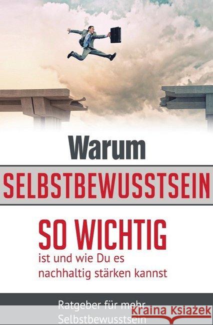 Selbstbewusstsein : Warum Selbstbewusstsein so wichtig ist und wie du es nachhaltig stärken kannst Pfefferkorn, Gerhard 9783745068702