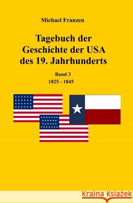 Tagebuch der Geschichte der USA des 19. Jahrhunderts, Band 3 1825-1845 Franzen, Michael 9783745068917