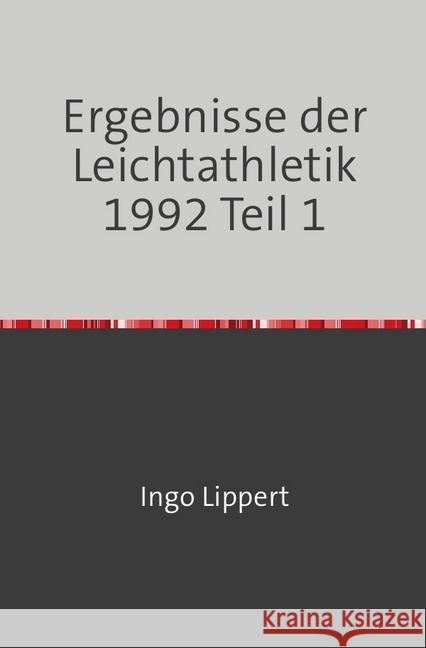 Ergebnisse der Leichtathletik 1992 Teil 1 Lippert, Ingo 9783745070460