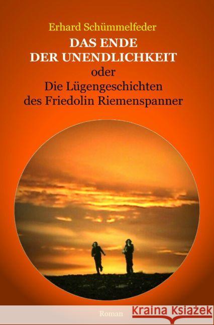 Das Ende der Unendlichkeit : Die Lügengeschichten des Friedolin Riemenspanner Schümmelfeder, Erhard 9783745076141