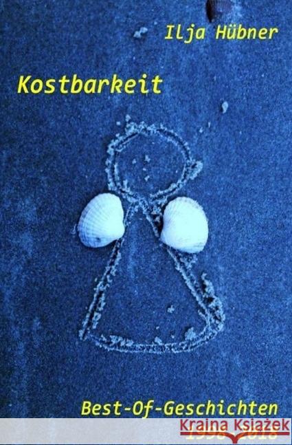 Kostbarkeit : Best-Of-Geschichten 1998-2018 Hübner, Ilja 9783745078862