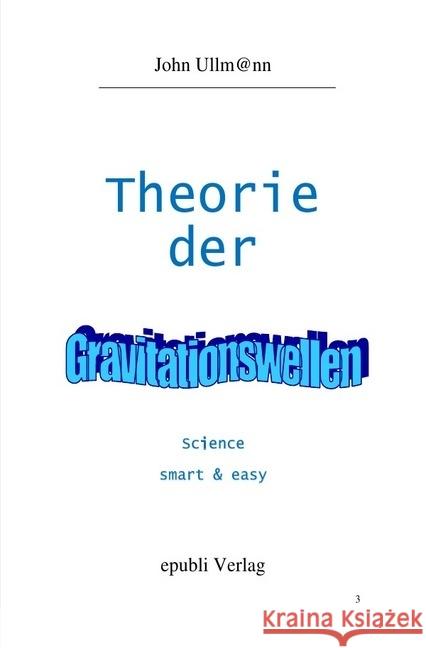 Theorie der Gravitationswellen : Science smart and easy Ullmann, John 9783745079104 epubli