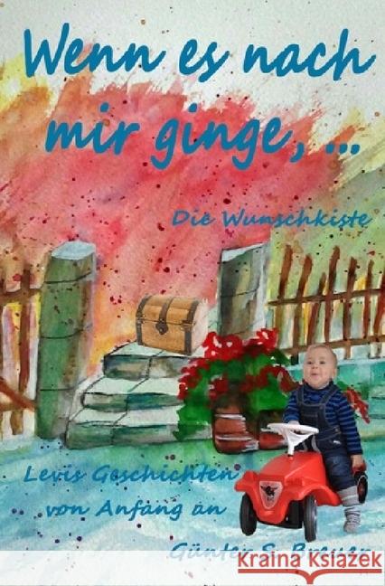 Wenn es nach mir ginge, ... : Die Wunschkiste Breuer, Günter 9783745079111