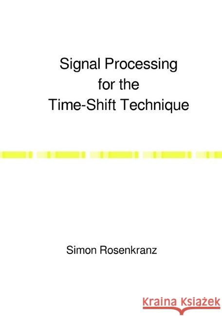 Signal Processing for the Time-Shift Technique Rosenkranz, Simon 9783745079593