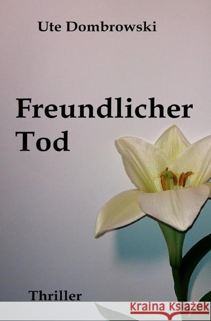 Freundlicher Tod Dombrowski, Ute 9783745081015 epubli