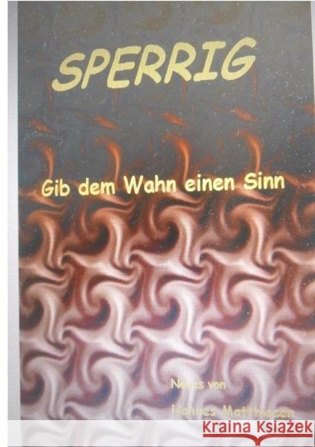 Sperrig : Gib dem Wahn einen Sinn Matthiesen, Hannes 9783745082081