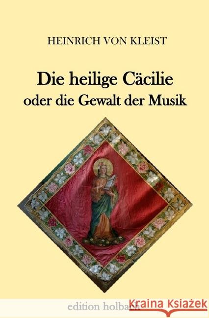 Die heilige Cäcilie oder die Gewalt der Musik Kleist, Heinrich von 9783745082470