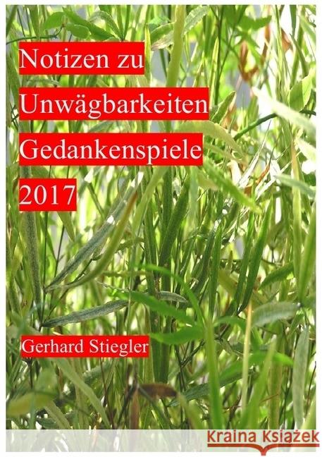 Notizen zu Unwägbarkeiten : Im Verlauf des Jahres 2017 notiert Stiegler, Gerhard 9783745082524