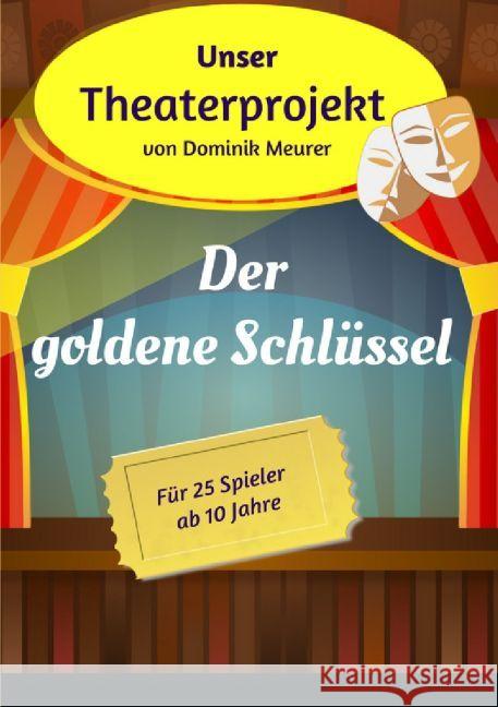 Unser Theaterprojekt, Band 9 - Der goldene Schlüssel Meurer, Dominik 9783745083170