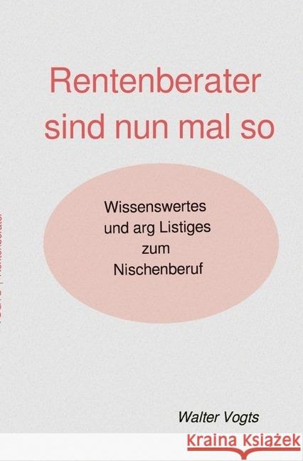 Rentenberater sind nun mal so - Wissenswertes und arg Listiges zum Nischenberuf VOGTS, Walter 9783745084115 epubli