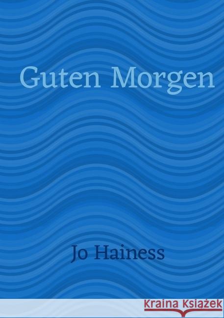 Guten Morgen Hainess, Jo 9783745084689 epubli