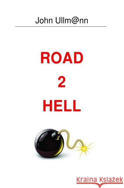 Road 2 Hell : Die Philosophie des Globalismus im Zeitalter des Internets 2. Auflage Ullmann, John 9783745085006 epubli