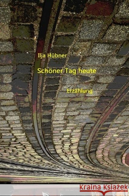 Schöner Tag heute Hübner, Ilja 9783745086737 epubli