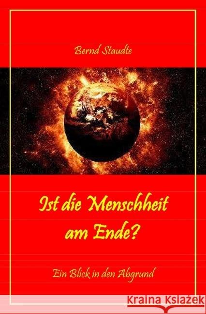 Ist die Menschheit am Ende? : Ein Blick in den Abgrund Staudte, Bernd 9783745086782 epubli