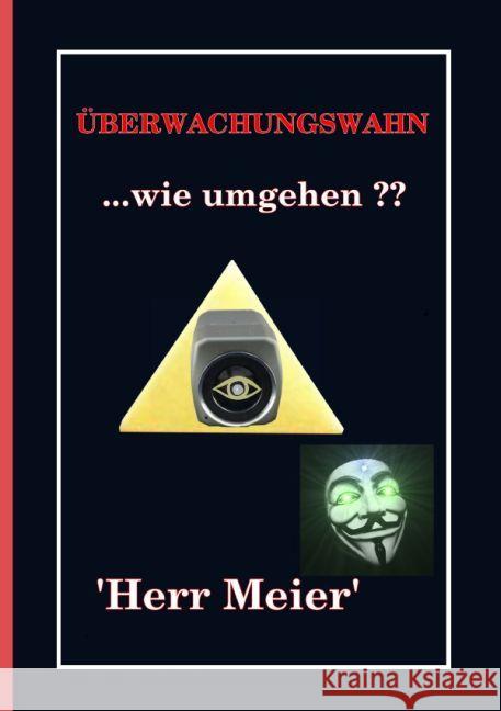 Überwachungswahn : ...wie umgehen ?? Herr Meier 9783745087185