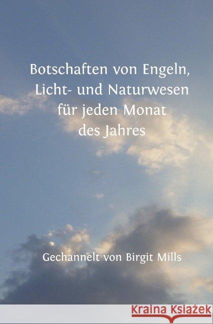 Botschaften von Engeln, Licht- und Naturwesen für jeden Monat des Jahres Mills, Birgit 9783745087260 epubli