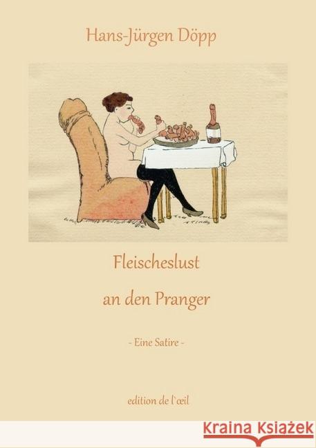 Fleischeslust an den Pranger : Eine Satire Döpp, Hans-Jürgen 9783745087574