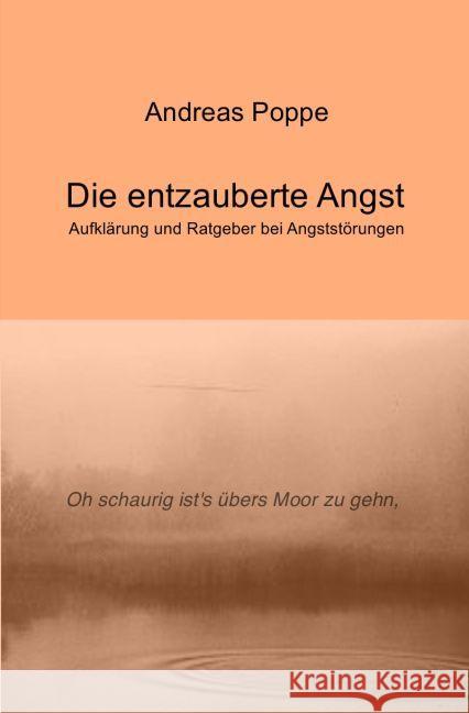 Die entzauberte Angst : Aufklärung und Ratgeber bei Angststörungen Poppe, Andreas 9783745087970 epubli