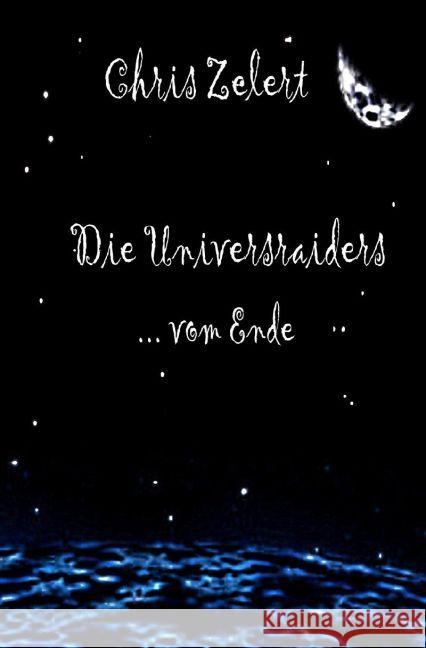 Die Universraiders : ...vom Ende Zelert, Chris 9783745088021 epubli