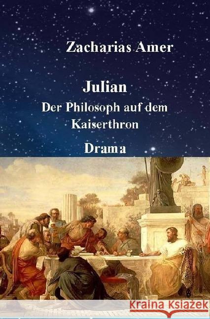 Julian - Der Philosoph auf dem Kaiserthron : Der Philosoph auf dem Kaiserthron Amer, Zacharias 9783745088519