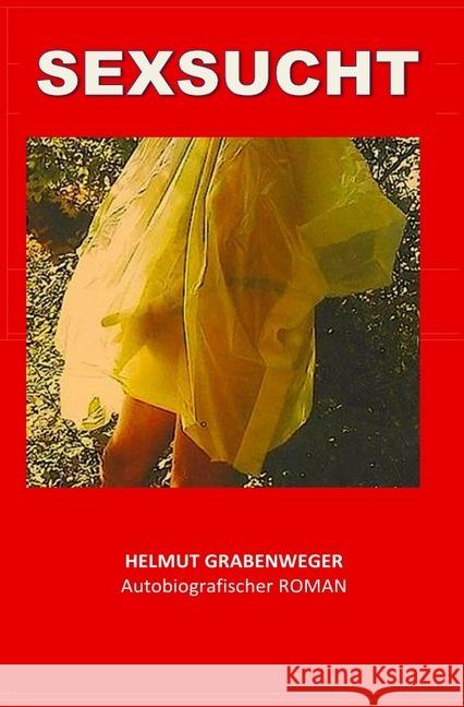 MEINE SEXSUCHT : Helmut Grabenweger Grabenweger, Helmut 9783745088779