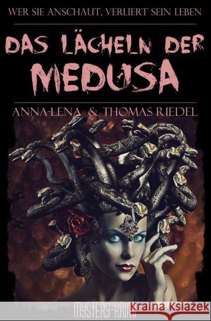 Das Lächeln der Medusa : Wer sie anschaut, verliert sein Leben Riedel, Thomas; Riedel, Anna-Lena 9783745089547