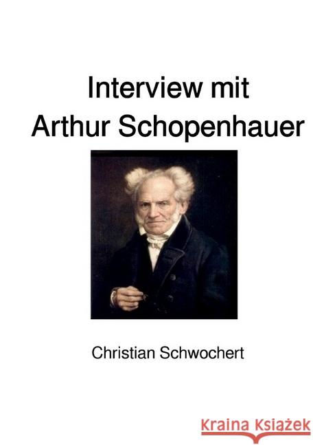 Interview mit Arthur Schopenhauer Schwochert, Christian 9783745090550 epubli