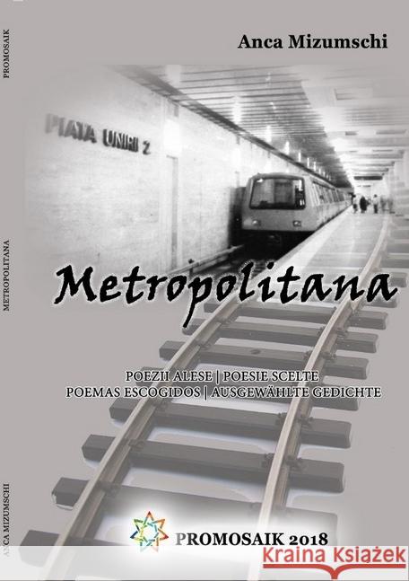 Metropolitana : Poezii alese Poesie scelte Poemas escogidos Ausgewählte Gedichte Mizumschi, Anca 9783745091236